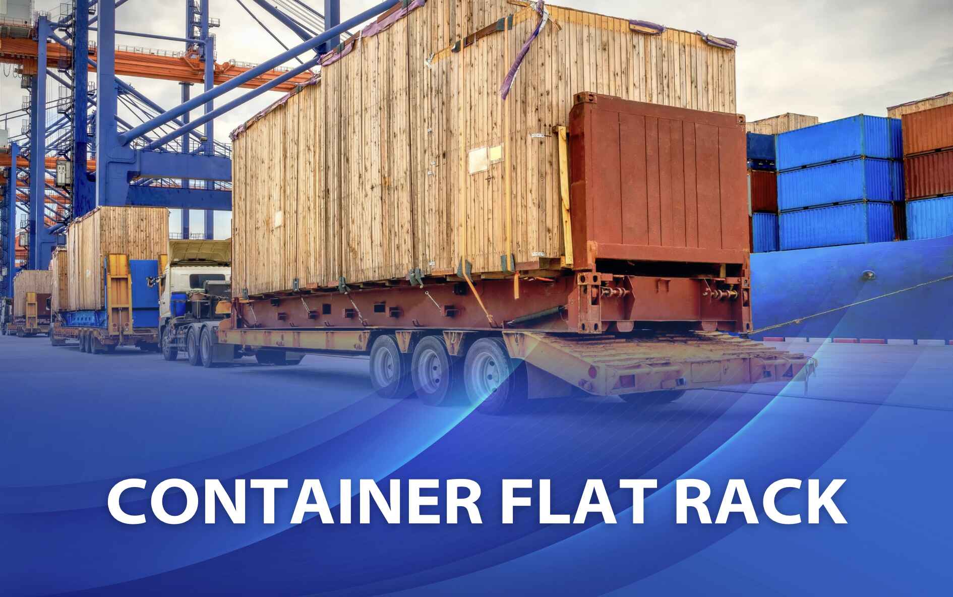 Container flat rack là gì? Kích thước, ưu điểm và ứng dụng